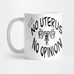 No Uterus No Opinion Mug